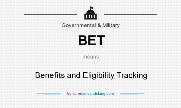 What does BET mean? It stands for Benefits and Eligibility Tracking
