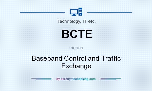 What does BCTE mean? It stands for Baseband Control and Traffic Exchange