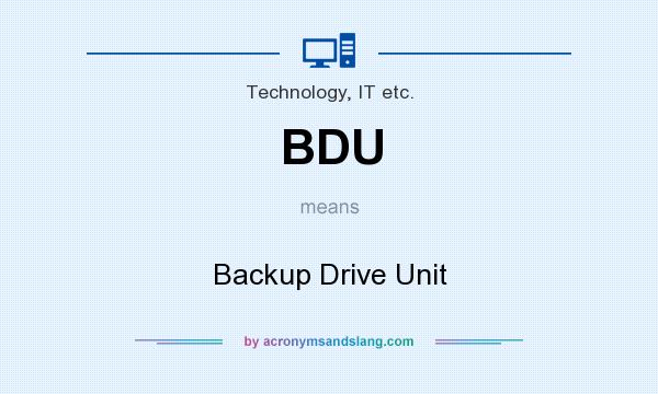 What does BDU mean? It stands for Backup Drive Unit