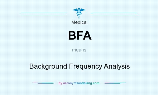 What does BFA mean? It stands for Background Frequency Analysis