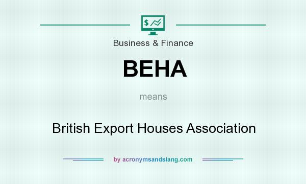 What does BEHA mean? It stands for British Export Houses Association