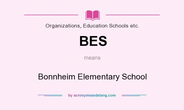 What does BES mean? It stands for Bonnheim Elementary School