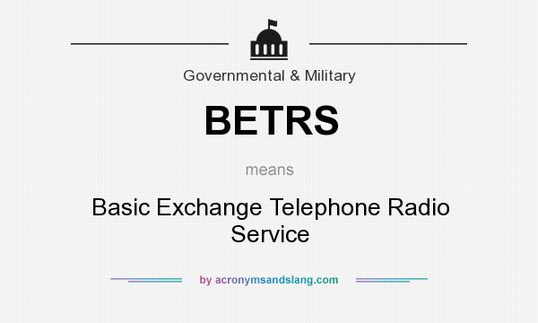 What does BETRS mean? It stands for Basic Exchange Telephone Radio Service