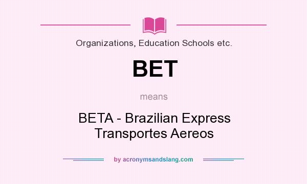 What does BET mean? It stands for BETA - Brazilian Express Transportes Aereos