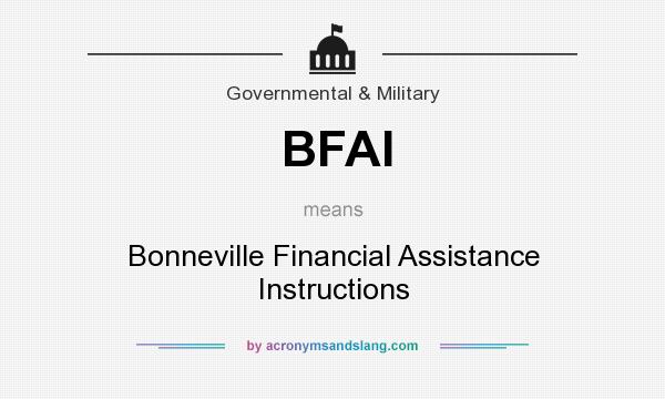 What does BFAI mean? It stands for Bonneville Financial Assistance Instructions