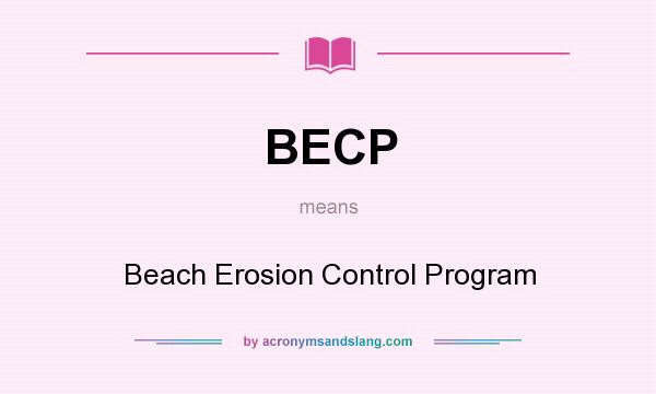 What does BECP mean? It stands for Beach Erosion Control Program