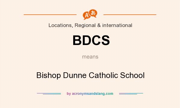 What does BDCS mean? It stands for Bishop Dunne Catholic School