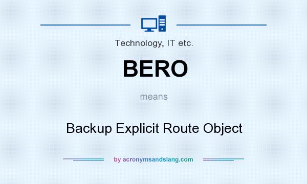 What does BERO mean? It stands for Backup Explicit Route Object