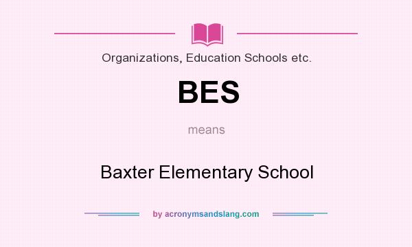 What does BES mean? It stands for Baxter Elementary School