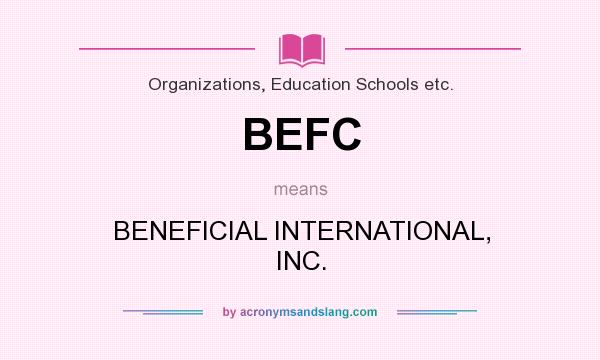 What does BEFC mean? It stands for BENEFICIAL INTERNATIONAL, INC.