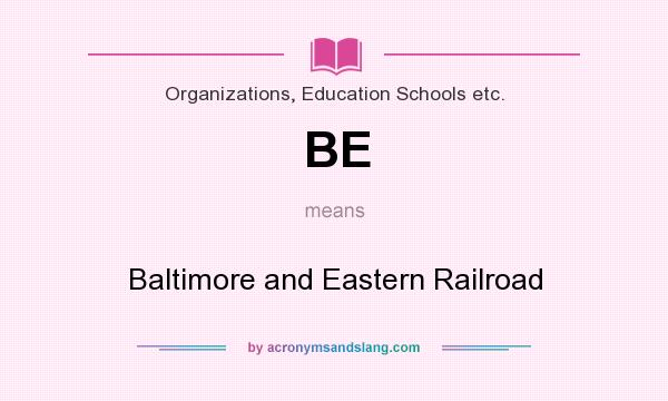 What does BE mean? It stands for Baltimore and Eastern Railroad