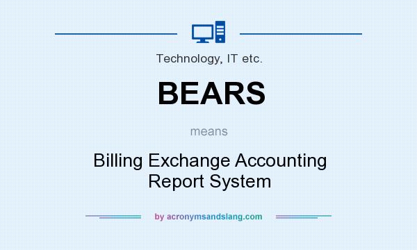 What does BEARS mean? It stands for Billing Exchange Accounting Report System