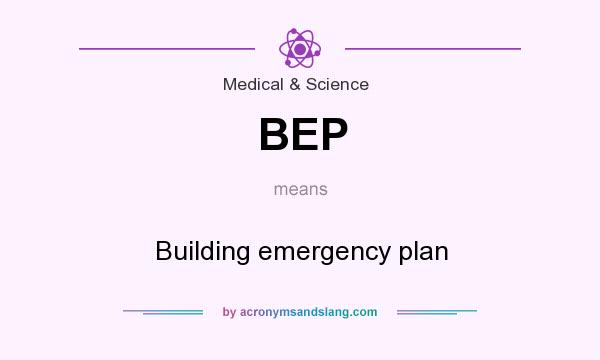 What does BEP mean? It stands for Building emergency plan