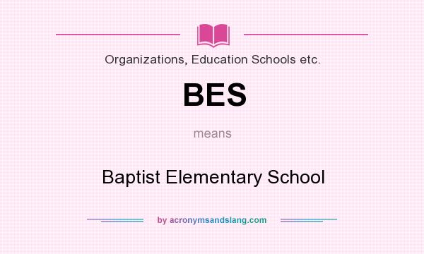 What does BES mean? It stands for Baptist Elementary School