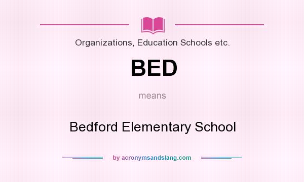 What does BED mean? It stands for Bedford Elementary School