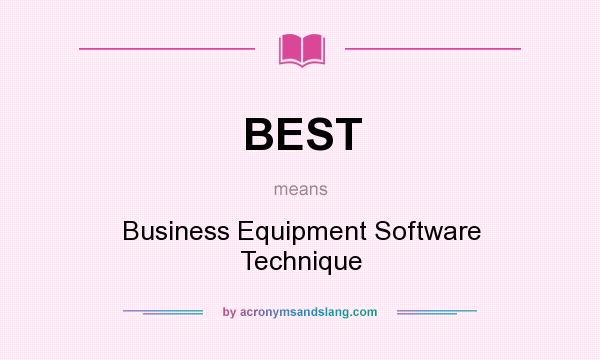 What does BEST mean? It stands for Business Equipment Software Technique