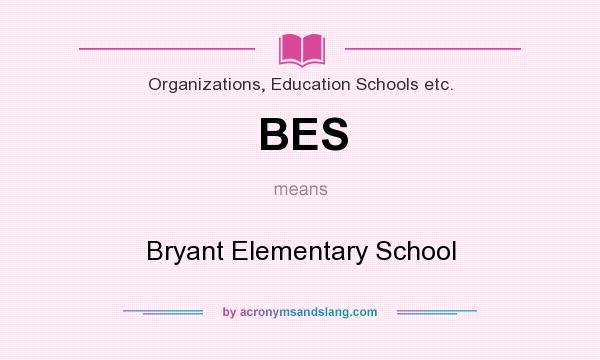 What does BES mean? It stands for Bryant Elementary School