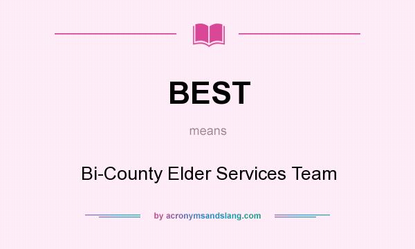 What does BEST mean? It stands for Bi-County Elder Services Team