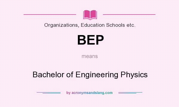 What does BEP mean? It stands for Bachelor of Engineering Physics