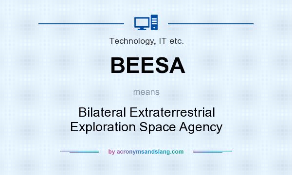 What does BEESA mean? It stands for Bilateral Extraterrestrial Exploration Space Agency