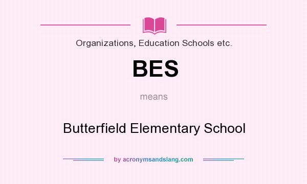 What does BES mean? It stands for Butterfield Elementary School