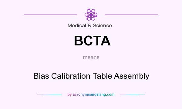 What does BCTA mean? It stands for Bias Calibration Table Assembly