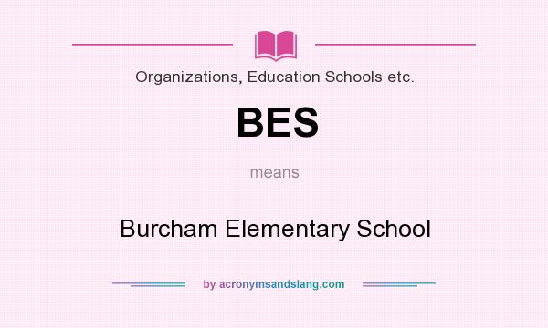 What does BES mean? It stands for Burcham Elementary School