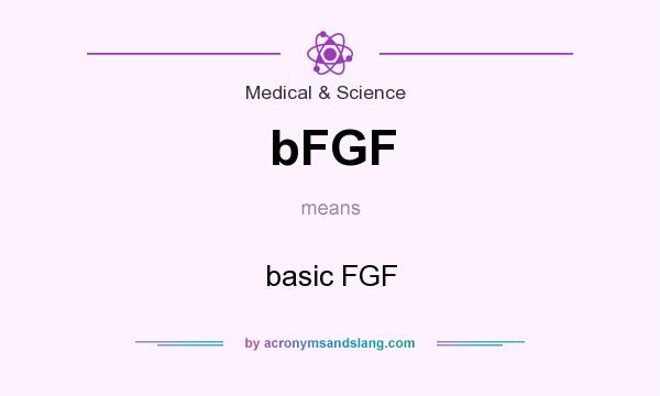What does bFGF mean? It stands for basic FGF