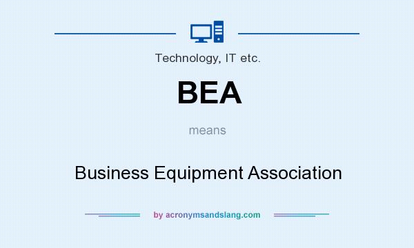 What does BEA mean? It stands for Business Equipment Association