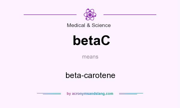 What does betaC mean? It stands for beta-carotene
