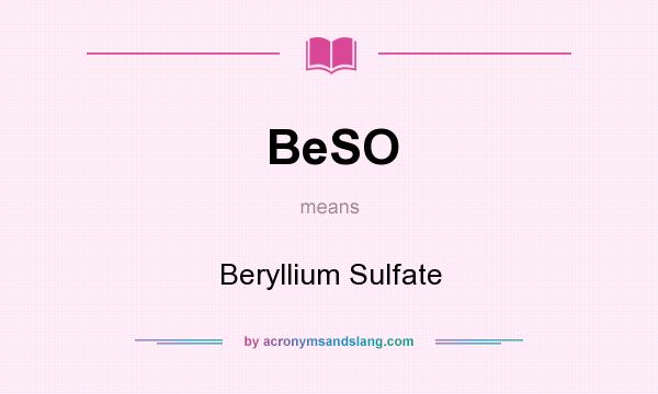 What does BeSO mean? It stands for Beryllium Sulfate