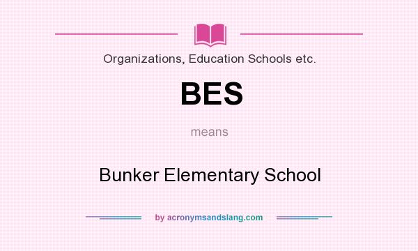 What does BES mean? It stands for Bunker Elementary School