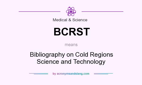 What does BCRST mean? It stands for Bibliography on Cold Regions Science and Technology