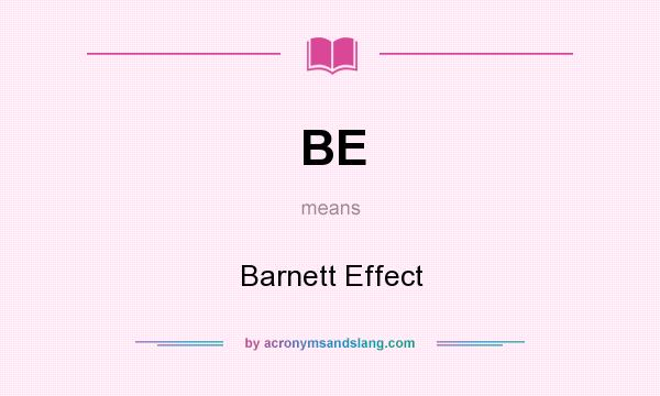 What does BE mean? It stands for Barnett Effect