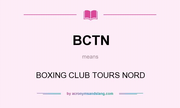 What does BCTN mean? It stands for BOXING CLUB TOURS NORD