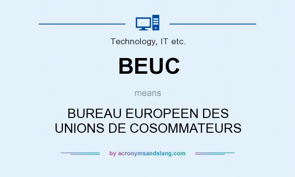 What does BEUC mean? It stands for BUREAU EUROPEEN DES UNIONS DE COSOMMATEURS
