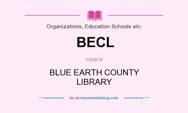 What does BECL mean? It stands for BLUE EARTH COUNTY LIBRARY