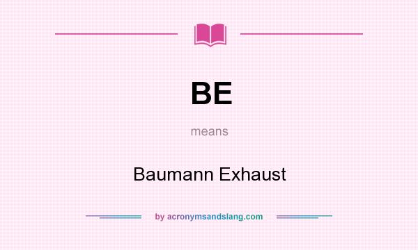 What does BE mean? It stands for Baumann Exhaust