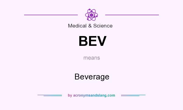 What does BEV mean? It stands for Beverage