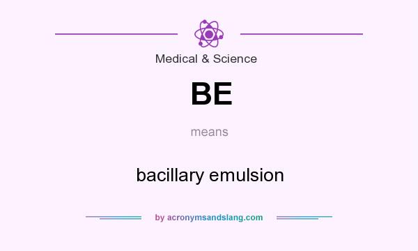 What does BE mean? It stands for bacillary emulsion