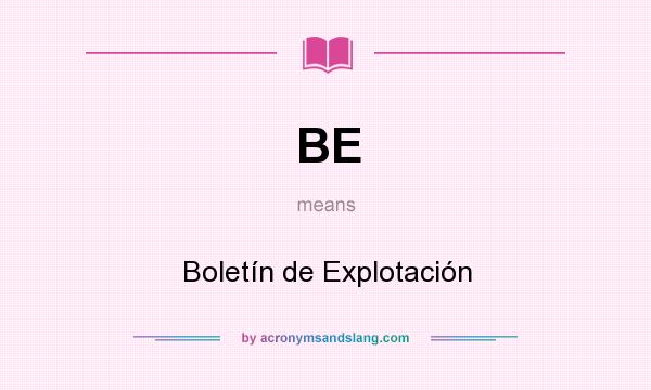 What does BE mean? It stands for Boletín de Explotación