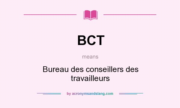 What does BCT mean? It stands for Bureau des conseillers des travailleurs