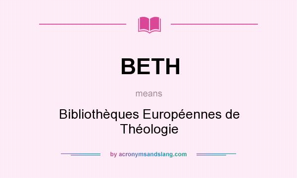 What does BETH mean? It stands for Bibliothèques Européennes de Théologie