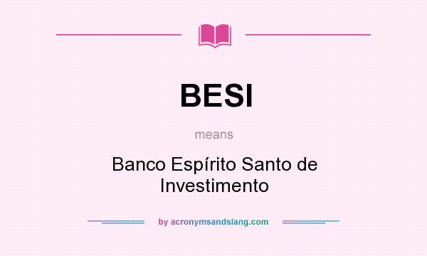 What does BESI mean? It stands for Banco Espírito Santo de Investimento