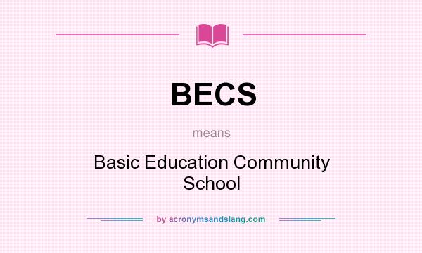 What does BECS mean? It stands for Basic Education Community School