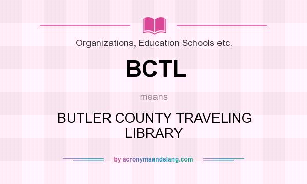 What does BCTL mean? It stands for BUTLER COUNTY TRAVELING LIBRARY