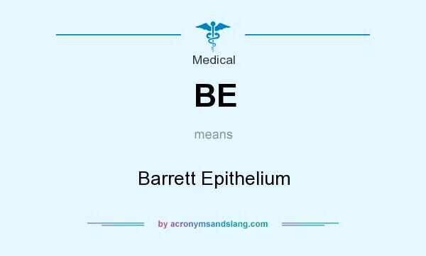 What does BE mean? It stands for Barrett Epithelium