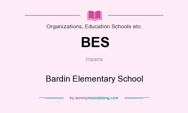 What does BES mean? It stands for Bardin Elementary School