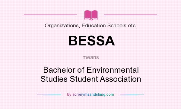 What does BESSA mean? It stands for Bachelor of Environmental Studies Student Association