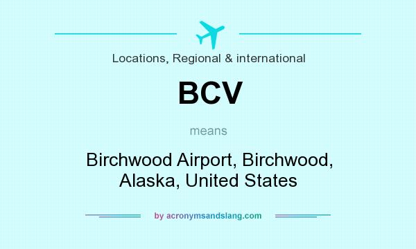 What does BCV mean? It stands for Birchwood Airport, Birchwood, Alaska, United States